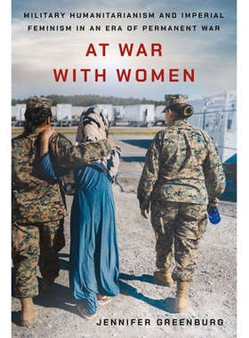 预订 At War with Women: Military Humanitarianism and Imperial Feminism in an Era of Permanent War 与女性交战：*战争时代