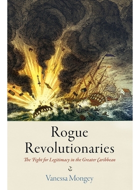 预订 Rogue Revolutionaries: The Fight for Legitimacy in the Greater Caribbean 流氓*者：大加勒比地区的合法性斗争: 9780812