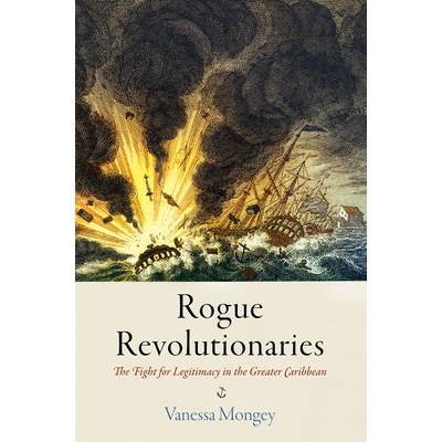 预订 Rogue Revolutionaries: The Fight for Legitimacy in the Greater Caribbean 流氓*者：大加勒比地区的合法性斗争: 9780812