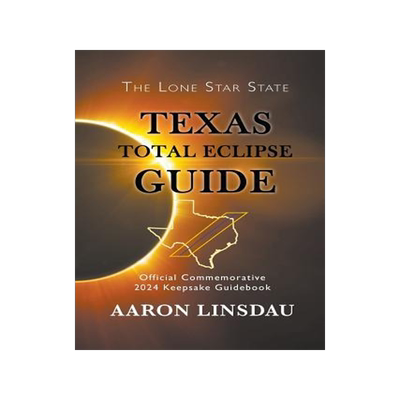 [预订]Texas Total Eclipse Guide: Official Commemorative 2024 Keepsake Guidebook 9781944986230