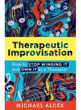 预订 Therapeutic Improvisation: How to Stop Winging It and Own It as a Therapist 治疗即兴发挥：如何停止即兴发挥并作为治