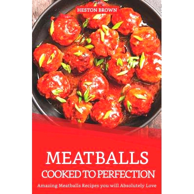预订 Meatballs Cooked to Perfection: Amazing Meatballs Recipes you will Absolutely Love: 9781096840619