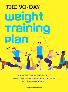 预订 The 90-Day Weight Training Plan: An Effective Workout and Nutrition Program to Build Muscle and Maximize Energy