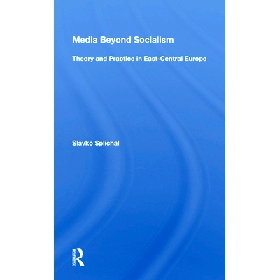 预订 Media Beyond Socialism: Theory and Practice in East-Central Europe: 9780367007775