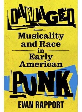 预订 Damaged: Musicality and Race in Early American Punk 破损的：早期美国朋克音乐与种族: 9781496831224