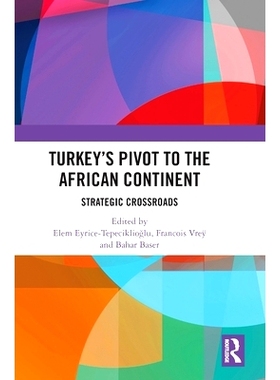 预订 Turkey’s Pivot to the African Continent: Strategic Crossroads 土耳其转向非洲大陆：战略十字路口: 9781032766690