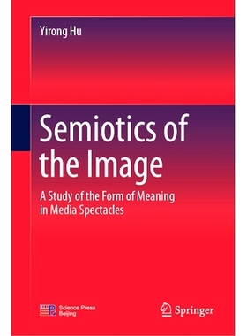 预订 Semiotics of the Image: A Study of the Form of Meaning in Media Spectacles 图像符号学：媒体景观的意义形式研究: 9789