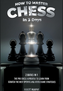 【预订】How to Master Chess in 3 Days [2 Books in 1]: The Pro Chess Handbook to Learn from Scratch the Best Openin...