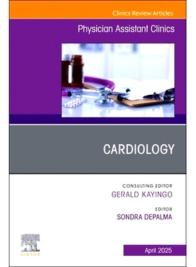 预订 Cardiology, An Issue of Physician Assistant Clinics: Volume 10-2 心脏病学，医师助理诊所特刊：第10-2卷: 978044324702