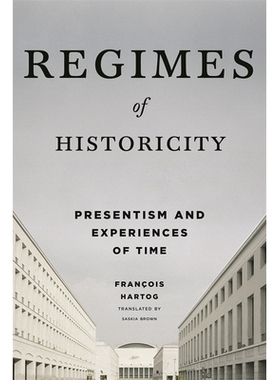 预订 Regimes of Historicity: Presentism and Experiences of Time 历史制度：时代的现代主义与经验: 9780231163774