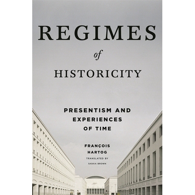 预订 Regimes of Historicity: Presentism and Experiences of Time 历史制度：时代的现代主义与经验: 9780231163774
