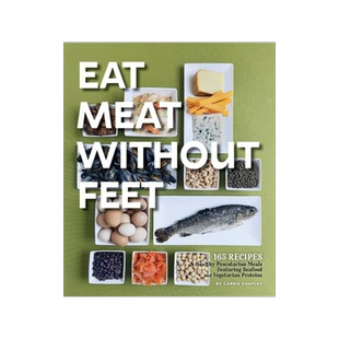 [预订]Eat Meat Without Feet: 165 Healthy Pescatarian Meals Featuring Seafood and Vegetarian Proteins 9781957723679