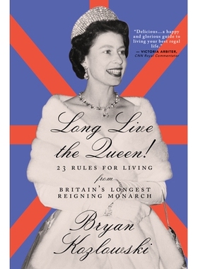 预订 Long Live the Queen: 23 Rules for Living from Britain’s Longest-Reigning Monarch: 9781684425457