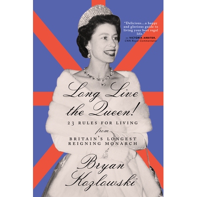 预订 Long Live the Queen: 23 Rules for Living from Britain’s Longest-Reigning Monarch: 9781684425457