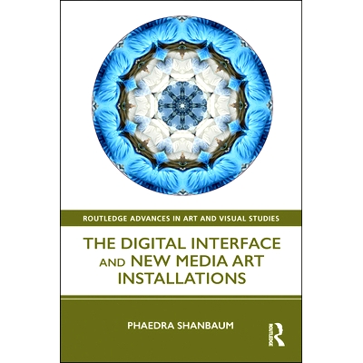 预订 The Digital Interface and New Media Art Installations 数字接口与新媒体艺术装置: 9781138605879