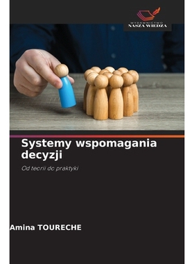 预订 Systemy wspomagania decyzji: Od teorii do praktyki. DE: 9786209221026