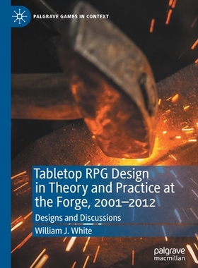 【预订】Tabletop RPG Design in Theory and Practice at the Forge, 2001-2012: Designs and Discussions 9783030528218