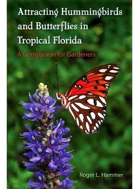 预订 Attracting Hummingbirds and Butterflies in Tropical Florida: A Companion for Gardeners 热带佛罗里达州有吸引力的蜂鸟
