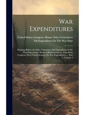 预订 War Expenditures: Hearings Before the Select Committee On Expenditures in the War Department, House of Representati