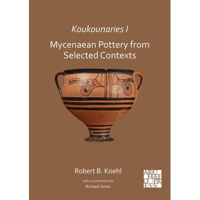 预订 Koukounaries I: Mycenaean Pottery from Selected Contexts 库库纳里斯 一来自选定背景的迈锡尼陶器: 9781789698749