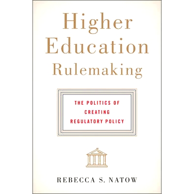 预订 Higher Education Rulemaking: The Politics of Creating Regulatory Policy 高等教育规则制定：制定监管政策的政治: 97814