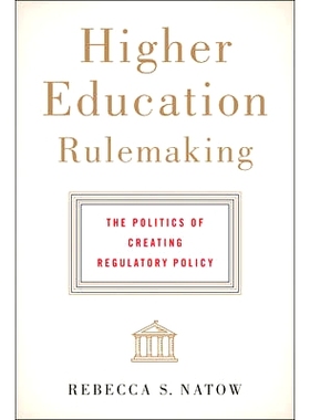 预订 Higher Education Rulemaking: The Politics of Creating Regulatory Policy 高等教育规则制定：制定监管政策的政治: 97814