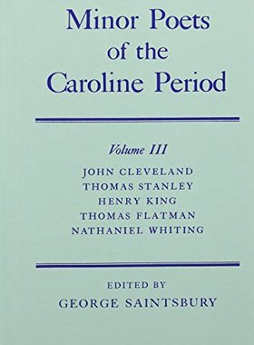 【预订】Minor Poets of the Caroline Period: Volume III: John Cleveland, Thomas Stanley, Henry King, Thomas Flatman...