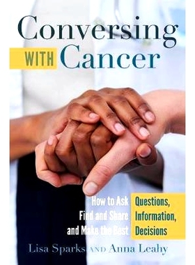预订 Conversing with Cancer: How to Ask Questions, Find and Share Information, and Make the Best Decisions: 978143313354