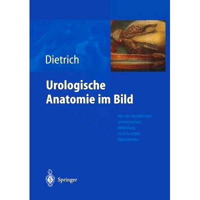 预订 Urologische Anatomie Im Bild: Von Der K Nstlerisch-Anatomischen Abbildung Zu Den Ersten Operationen: 9783540200017
