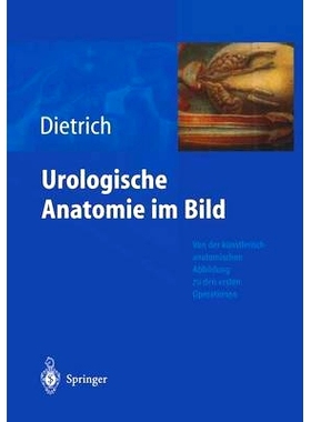 预订 Urologische Anatomie Im Bild: Von Der K Nstlerisch-Anatomischen Abbildung Zu Den Ersten Operationen: 9783540200017