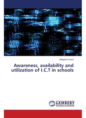 预订 Awareness, availability and utilization of I.C.T in schools: 9786138387718
