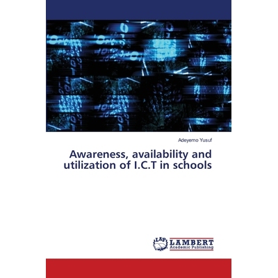 预订 Awareness, availability and utilization of I.C.T in schools: 9786138387718