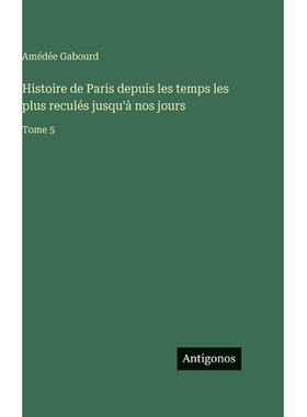预订 Histoire de Paris depuis les temps les plus reculés jusqu’à nos jours: Tome 5: 9783388715001
