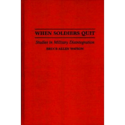 预订 When Soldiers Quit: Studies in Military Disintegration: 9780275952235