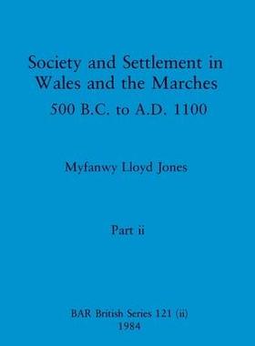 [预订]Society and Settlement in Wales and the Marches, Part ii: 500 B.C. to A.D. 1100 9781407391069