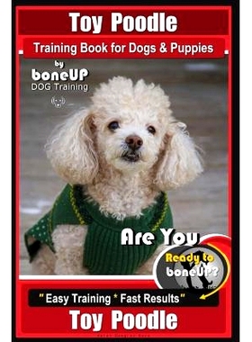 预订 Toy Poodle Training Book for Dogs and Puppies By Bone Up Dog Training: Are You Ready to Bone Up? Easy Training * Fa