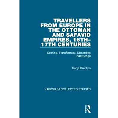 预订 Travellers from Europe in the Ottoman and Safavid Empires, 16th–17th Centuries: Seeking, Transforming, Discarding