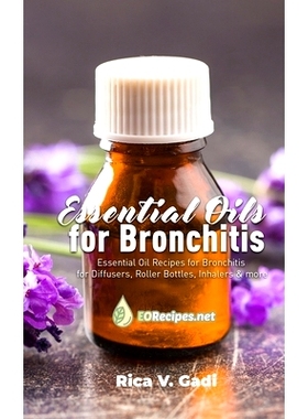 预订 Essential Oils for Bronchitis: Essential Oil Recipes for Bronchitis for Diffusers, Roller Bottles, Inhalers & more:
