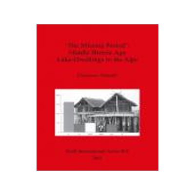 [预订]‘The Missing Period’: Middle Bronze Age Lake-Dwellings in the Alps 9781841712550