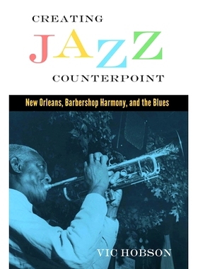 预订 Creating Jazz Counterpoint: New Orleans, Barbershop Harmony, and the Blues 爵士旋律创作：新奥尔良、理发店和声与蓝调
