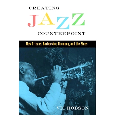 预订 Creating Jazz Counterpoint: New Orleans, Barbershop Harmony, and the Blues 爵士旋律创作：新奥尔良、理发店和声与蓝调