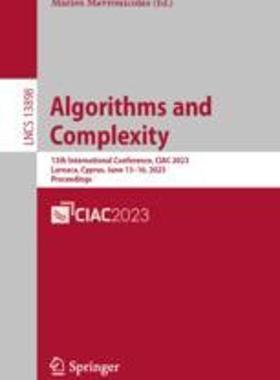 [预订]Algorithms and Complexity: 13th International Conference, Ciac 2023, Larnaca, Cyprus, June 13-16, 20 9783031304477