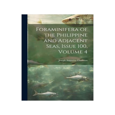 [预订]Foraminifera of the Philippine and Adjacent Seas, Issue 100, volume 4 9781021653130