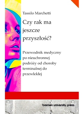 预订 Czy rak ma jeszcze przyszlośc?: Przewodnik medyczny po nieuchronnej podróży od choroby terminalnej do pr