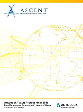 预订 Autodesk Vault Professional 2018 Data Management for Autodesk Inventor Users: Autodesk Authorized Publisher: 978194