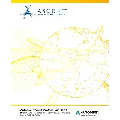 预订 Autodesk Vault Professional 2018 Data Management for Autodesk Inventor Users: Autodesk Authorized Publisher: 978194