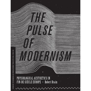 预订 The pulse of modernism: physiological aesthetics in Fin-de-Siècle Europe / 现代主义的脉搏:世纪末欧洲的生理学美学