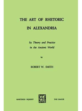 预订 The Art of Rhetoric in Alexandria: Its Theory and Practice in the Ancient World: 9789401503501