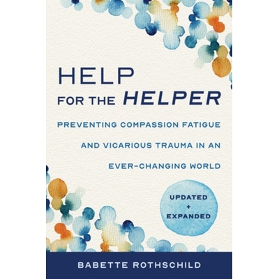 预订 Help for the Helper: Preventing Compassion Fatigue and Vicarious Trauma in an Ever-Changing World: Updated + Expand