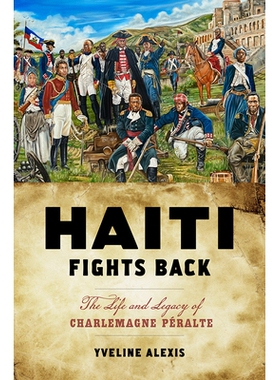 预订 Haiti Fights Back: The Life and Legacy of Charlemagne Péralte 海地反击：查理曼大帝佩拉尔特的生平与遗产: 9781978815